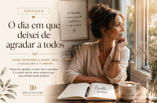 Imagem do Capítulo 8 do blogue Dona Detalhe – Como deixar de agradar a todos. Artigo sobre autoestima, amor-próprio, limites saudáveis e desenvolvimento pessoal feminino.